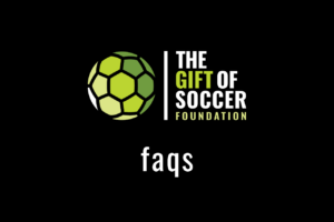 The Gift of Soccer Foundation FAQs